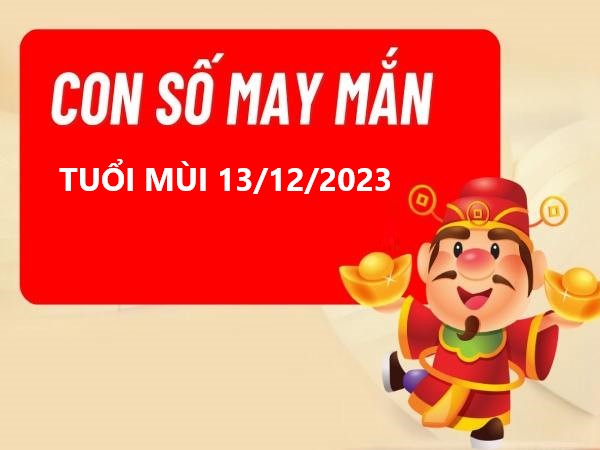 TUỔI MÙI 13/12/2023