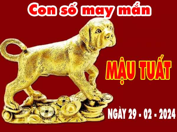 Dự đoán con số may mắn tuổi Mậu Tuất ngày 29/2/2024