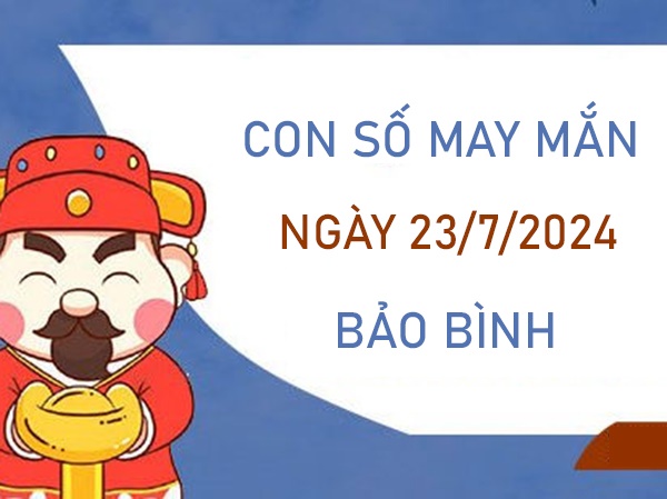 Con số may mắn Bảo Bình 23/7/2024 đón lộc vào nhà