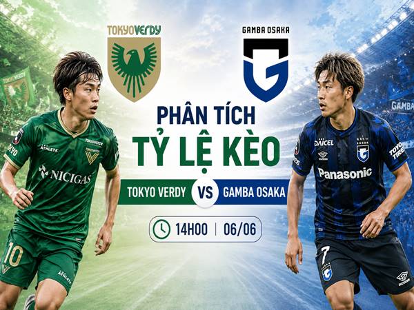Phân tích tỷ lệ kèo Tokyo Verdy vs Gamba Osaka, 14h00 ngày 06/06